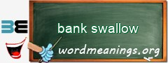 WordMeaning blackboard for bank swallow